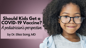 Should Kids Get a COVID-19 Vaccine? A pediatrician's perspective