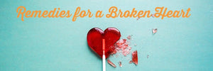 Remedies for a Broken Heart
