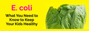 E. coli: What You Need to Know to Keep Your Kids Healthy