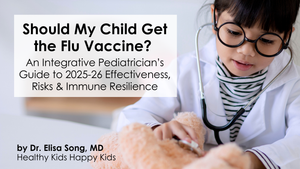 Should My Child Get the Flu Vaccine? An Integrative Pediatrician’s Guide to 2025-26 Effectiveness, Risks & Immune Resilience
