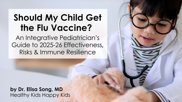 Should My Child Get the Flu Vaccine? An Integrative Pediatrician’s Guide to 2025-26 Effectiveness, Risks & Immune Resilience