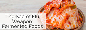 My Secret Weapon Against the Flu: Fermented Foods!