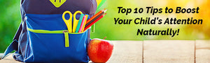 Top 10 Tips to Boost Your Child’s Attention Naturally!