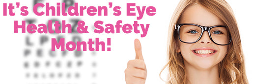 It's Children’s Eye Health & Safety Month!