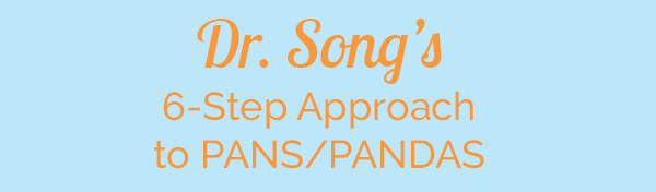 Dr. Song's 6-Step Approach to PANS/PANDAS