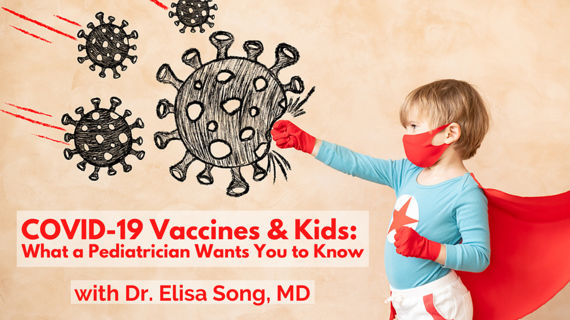 COVID-19 Vaccine & Kids: What a Pediatrician Wants You to Know