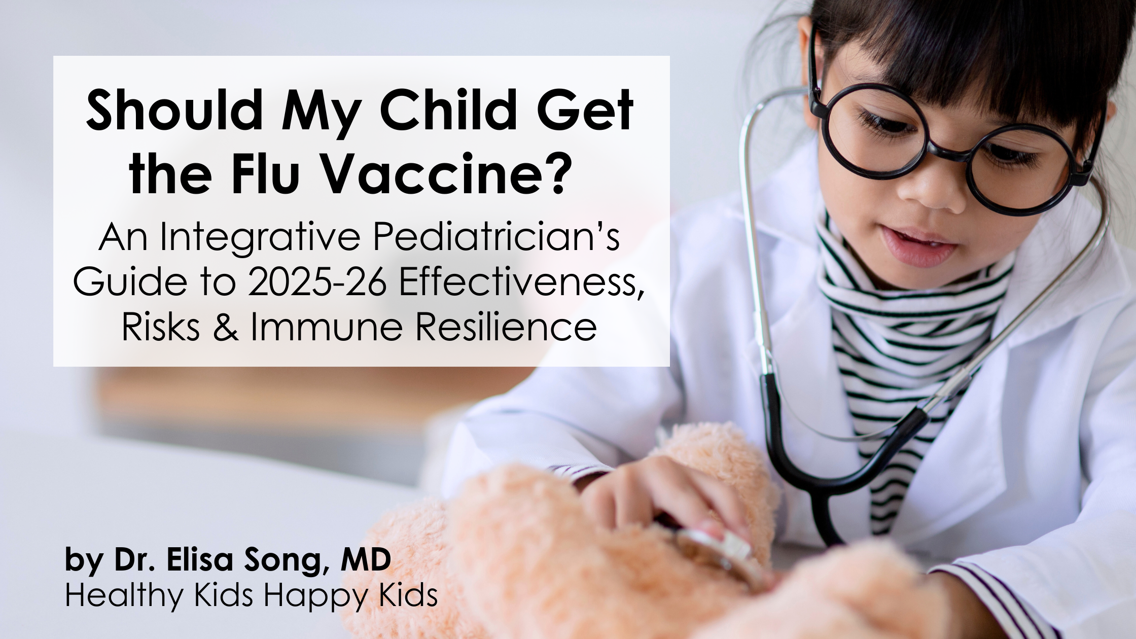 Child playing doctor examining teddy bear with stethoscope - flu vaccine decision guide for parents